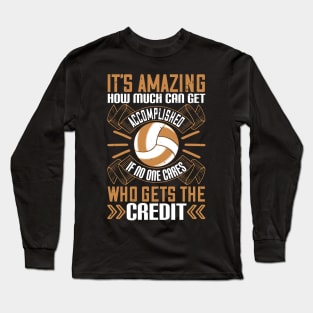 It's Amazing How Much Can Get Accomplished, If No One Cares Who Gets The Credit Long Sleeve T-Shirt